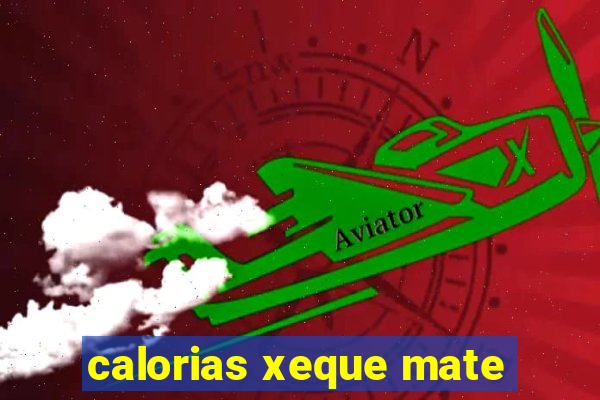 calorias xeque mate